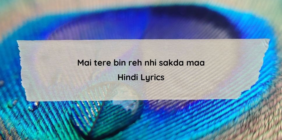 Mai tere bin reh nai sakda maa lyrics